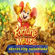 secret city cancelada